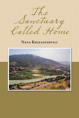 The Sanctuary Called Home by Khizanishvili, Nana