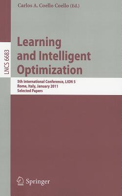 Learning and Intelligent Optimization: 5th International Conference, LION 5, Rome, Italy, January 17-21, 2011, Selected Papers by Coello-Coello, Carlos A.