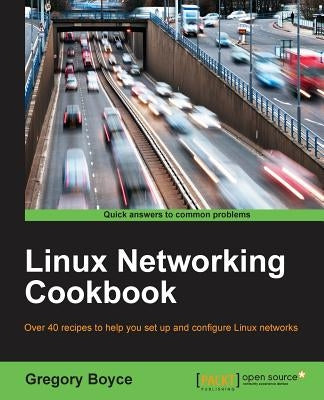Linux Networking Cookbook by Boyce, Gregory