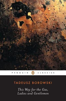This Way for the Gas, Ladies and Gentlemen by Borowski, Tadeusz