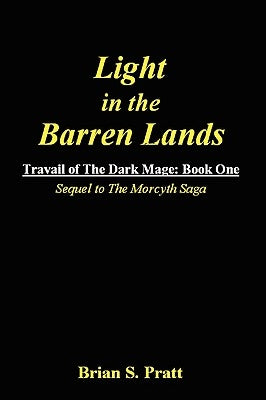 Light in the Barren Lands: Travail of the Dark Mage (Book One) by Pratt, Brian S.