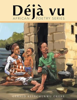 Déjà vu Part 1: African Poetry Series by Okeke, Gerald Kelechukwu