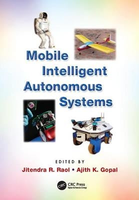 Mobile Intelligent Autonomous Systems by Raol, Jitendra R.