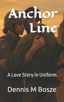 Anchor Line: A Love Story in Uniform by Bosze, Dennis