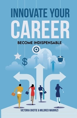 Innovate Your Career by Okotie, Victoria