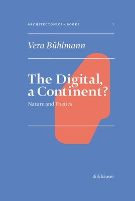 The Digital, a Continent?: Nature and Poetics by Bühlmann, Vera