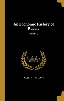 An Economic History of Russia; Volume 2 by Mavor, James 1854-1925