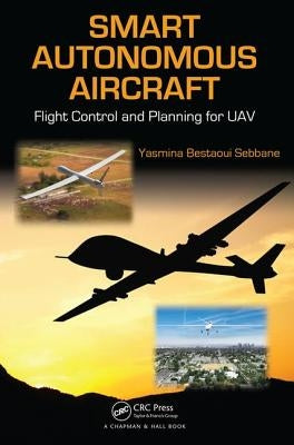 Smart Autonomous Aircraft: Flight Control and Planning for Uav by Bestaoui Sebbane, Yasmina