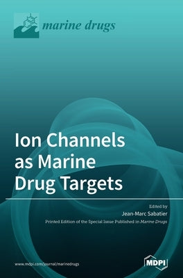 Ion Channels as Marine Drug Targets by Sabatier, Jean-Marc