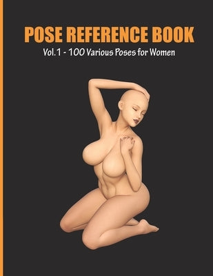 Pose Reference Book Vol. 1 - 100 Various Poses for Women: Inspiration for Artists, Help for Learning Figure Drawing and Understanding Human Body and A by Studios, Artistic Cow