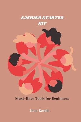 Sashiko Starter Kit: Must-Have Tools for Beginners by Kaede, Isao
