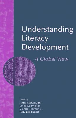 Understanding Literacy Development: A Global View by McKeough, Anne