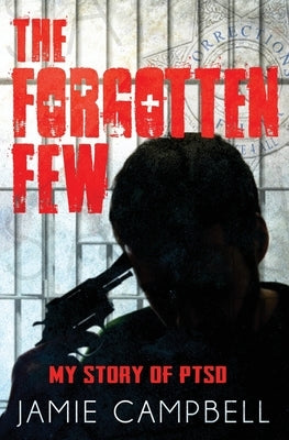The Forgotten Few: My Story of PTSD by Campbell, Jamie a.