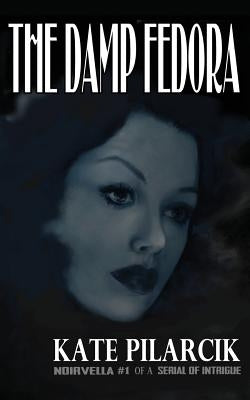 The Damp Fedora by Pilarcik, Kate