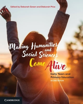 Making Humanities and Social Sciences Come Alive: Early Years and Primary Education by Green, Deborah