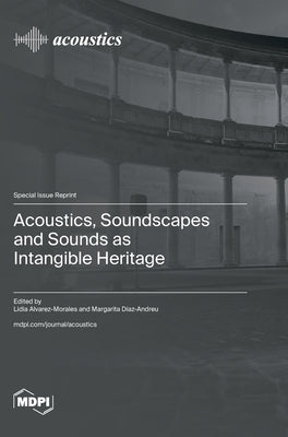 Acoustics, Soundscapes and Sounds as Intangible Heritage by Alvarez-Morales, Lidia