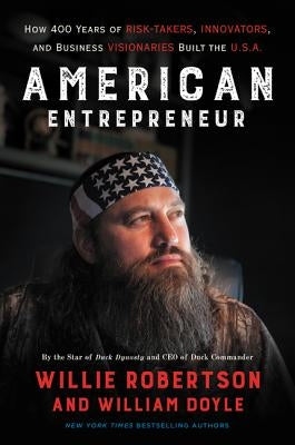 American Entrepreneur: How 400 Years of Risk-Takers, Innovators, and Business Visionaries Built the U.S.A. by Robertson, Willie
