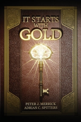 It Starts With Gold by Spitters, Adrian C.