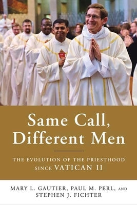 Same Call, Different Men: The Evolution of the Priesthood Since Vatican II by Gautier, Mary L.