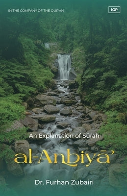 In the Company of the Qur'an - An Explanation of Surah al-Anbiya' by Zubairi, Shaykh Furhan