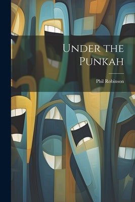 Under the Punkah by Robinson, Phil