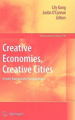 Creative Economies, Creative Cities: Asian-European Perspectives by Kong, Lily