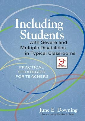 Including Students with Severe and Multiple Disabilities in Typical Classrooms: Practical Strategies for Teachers, Third Edition by Downing, June E.