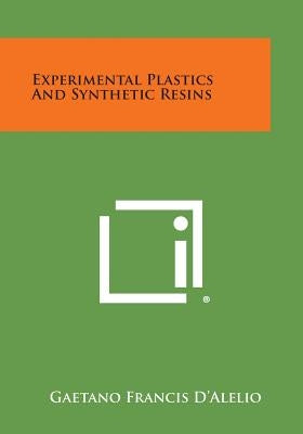 Experimental Plastics and Synthetic Resins by D'Alelio, Gaetano Francis