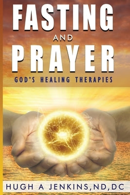 Fasting and Prayer: God's Healing Therapies by Jenkins Nd, DC Hugh