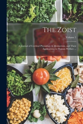 The Zoist: A Journal of Cerebral Physiology & Mesmerism, and Their Applications to Human Welfare ...; Volume 1 by Anonymous