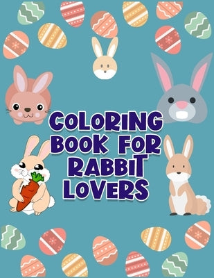 Coloring Book For Rabbit Lovers: Awesome And Discover This Unique rabbit Collection Of 50+ Coloring Pages Ever by Press House, Masab