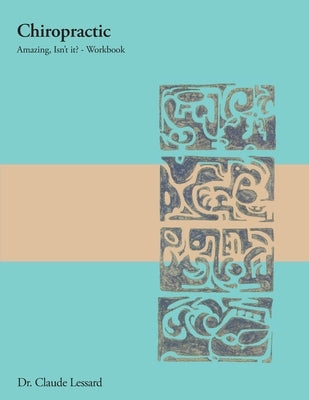Chiropractic Amazing, Isn't it? - Workbook by Lessard, Claude