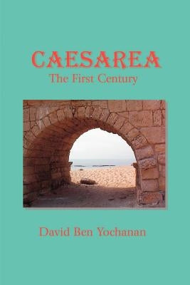 Caesarea: The First Century by Yochanan, David Ben