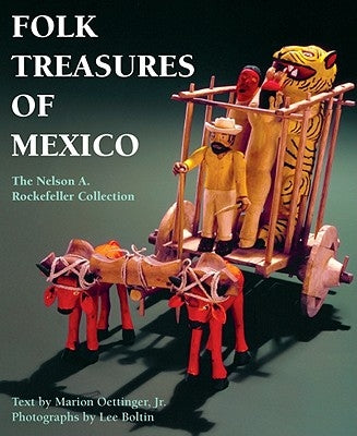 Folk Treasures of Mexico: The Nelson A. Rockefeller Collection by Oettinger, Marion, JR.