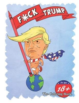 F*ck Trump: The Coloring Book by Marquess, David W.