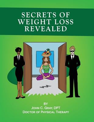 Secrets of Weight Loss Revealed by Gray Dpt, John C.