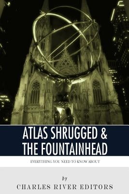 Everything You Need to Know About Atlas Shrugged and The Fountainhead by Charles River Editors
