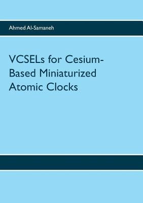 VCSELs for Cesium-Based Miniaturized Atomic Clocks by Al-Samaneh, Ahmed