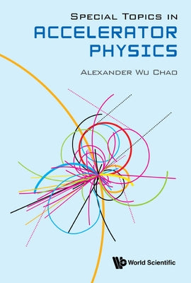 Special Topics in Accelerator Physics by Chao, Alexander Wu