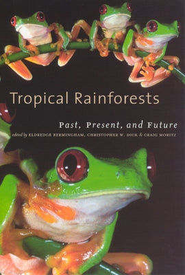 Tropical Rainforests: Past, Present, and Future by Bermingham, Eldredge