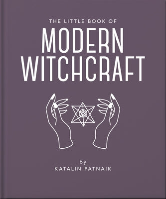 The Little Book of Modern Witchcraft: A Magical Introduction to the Beliefs and Practice by Orange Hippo!