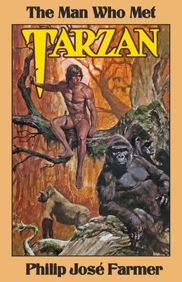 The Man Who Met Tarzan by Farmer, Philip Jose