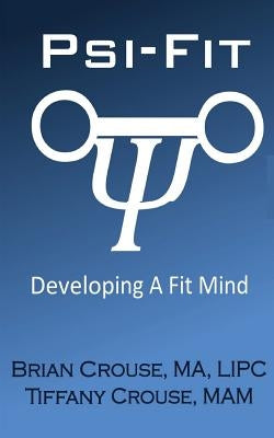 Psi-Fit: Developing A Fit Mind by Crouse, Tiffany