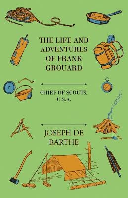 The Life and Adventures of Frank Grouard: Chief of Scouts, U. S. A. by De Barthe, Joseph