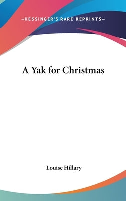 A Yak for Christmas by Hillary, Louise