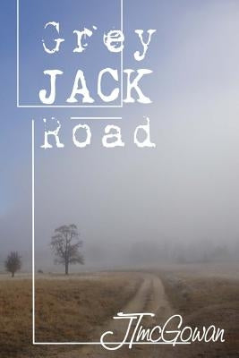 Grey Jack Road by McGowan, J. T.