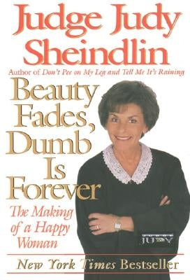 Beauty Fades/Dumb Is Forever: The Making of a Happy Woman by Sheindlin, Judy