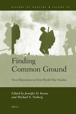 Finding Common Ground: New Directions in First World War Studies by Keene, Jennifer