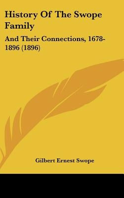 History Of The Swope Family: And Their Connections, 1678-1896 (1896) by Swope, Gilbert Ernest