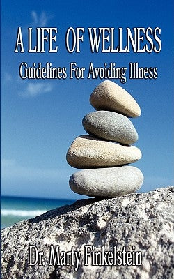 A Life of Wellness: Guidelines For Avoiding Illness by Finkelstein, Marty